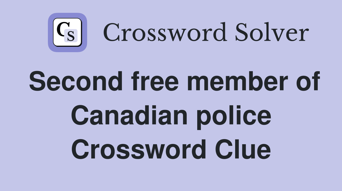 Second free member of Canadian police Crossword Clue Answers